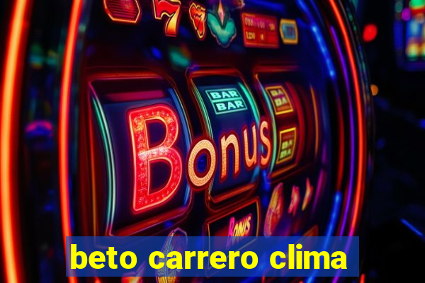 beto carrero clima